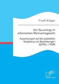 Der Bauvertrag im reformierten Werkvertragsrecht: Auswirkungen auf die zusätzliche Vergütung von Bauleistungen (§650b, c BGB)