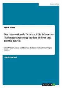 Der internationale Druck auf die Schweizer Judengesetzgebung in den 1850er und 1860er Jahren