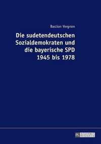 Die Sudetendeutschen Sozialdemokraten Und Die Bayerische SPD 1945 Bis 1978