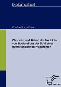 Chancen und Risiken der Produktion von Biodiesel aus der Sicht eines mittelstandischen Produzenten