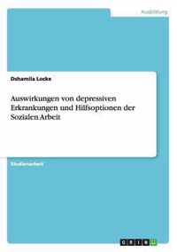 Auswirkungen von depressiven Erkrankungen und Hilfsoptionen der Sozialen Arbeit