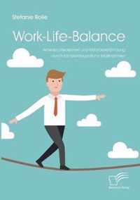 Work-Life-Balance. Arbeitszufriedenheit und Mitarbeiterbindung durch familienfreundliche Massnahmen