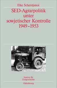 sed-Agrarpolitik Unter Sowjetischer Kontrolle 1949-1953