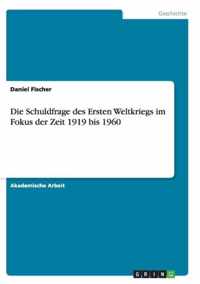 Die Schuldfrage des Ersten Weltkriegs im Fokus der Zeit 1919 bis 1960