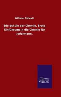 Die Schule der Chemie. Erste Einfuhrung in die Chemie fur Jedermann.