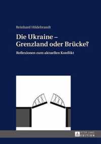 Die Ukraine - Grenzland oder Brücke?