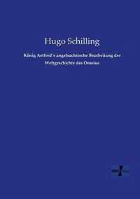 Koenig Aelfreds angelsachsische Bearbeitung der Weltgeschichte des Orosius