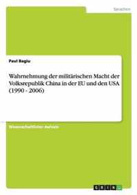 Wahrnehmung der militarischen Macht der Volksrepublik China in der EU und den USA (1990 - 2006)