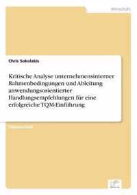 Kritische Analyse unternehmensinterner Rahmenbedingungen und Ableitung anwendungsorientierter Handlungsempfehlungen fur eine erfolgreiche TQM-Einfuhrung