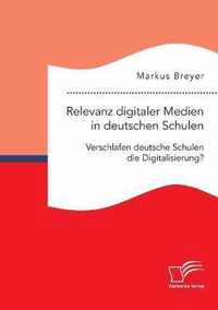 Relevanz digitaler Medien in deutschen Schulen. Verschlafen deutsche Schulen die Digitalisierung?