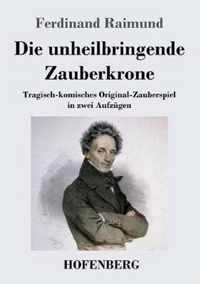 Die unheilbringende Zauberkrone oder Koenig ohne Reich, Held ohne Mut, Schoenheit ohne Jugend