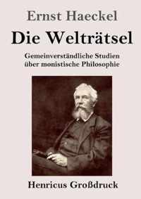 Die Welträtsel (Großdruck): Gemeinverständliche Studien über monistische Philosophie