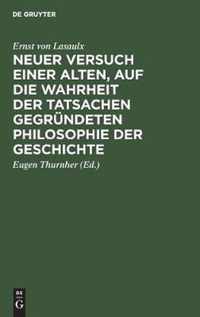 Neuer Versuch Einer Alten, Auf Die Wahrheit Der Tatsachen Gegründeten Philosophie Der Geschichte