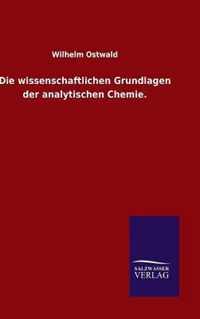 Die wissenschaftlichen Grundlagen der analytischen Chemie.