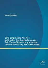 Eine empirische Analyse politischer Stellungnahmen zur Fair-Value-Bilanzierung wahrend und im Nachklang der Finanzkrise