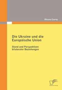 Die Ukraine und die Europäische Union: Stand und Perspektiven bilateraler Beziehungen