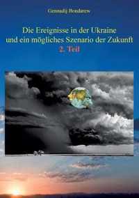 Die Ereignisse in der Ukraine und ein moegliches Szenario der Zukunft - 2. Teil