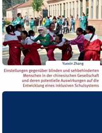 Einstellungen gegenuber blinden und sehbehinderten Menschen in der chinesischen Gesellschaft und deren potentielle Auswirkungen auf die Entwicklung eines inklusiven Schulsystems