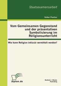 Vom Gemeinsamen Gegenstand und der prasentativen Symbolisierung im Religionsunterricht