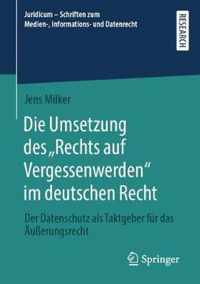 Die Umsetzung Des  Rechts Auf Vergessenwerden  Im Deutschen Recht