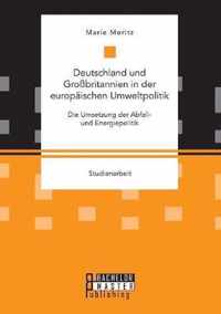 Deutschland und Grossbritannien in der europaischen Umweltpolitik. Die Umsetzung der Abfall- und Energiepolitik