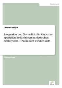 Integration und Normalitat fur Kinder mit speziellen Bedurfnissen im deutschen Schulsystem - Traum oder Wirklichkeit?