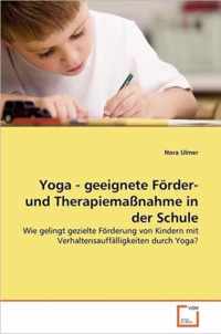 Yoga - geeignete Foerder- und Therapiemassnahme in der Schule