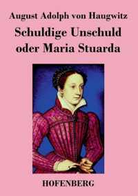 Schuldige Unschuld oder Maria Stuarda