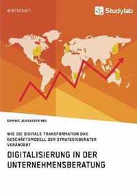 Digitalisierung in der Unternehmensberatung. Wie die digitale Transformation das Geschaftsmodell der Strategieberater verandert