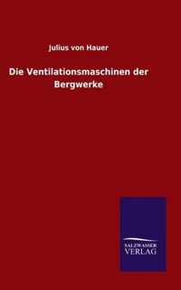 Die Ventilationsmaschinen der Bergwerke