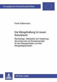 Die Mangelhaftung im neuen Schuldrecht; Rechtsfolge, Tatbestand und Verjahrung des Anspruchs auf Schadensersatz fur den Mangelschaden und den Mangelfolgeschaden