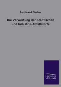 Die Verwertung Der Stadtischen Und Industrie-Abfallstoffe