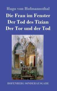 Die Frau im Fenster / Der Tod des Tizian / Der Tor und der Tod