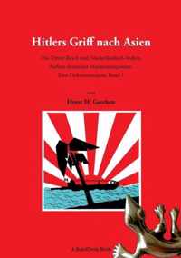 Hitlers Griff nach Asien 1: Das Dritte Reich und Niederländisch-Indien. Aufbau deutscher Marinestützpunkte. Eine Dokumentation, Band 1