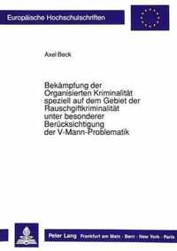 Bekaempfung Der Organisierten Kriminalitaet Speziell Auf Dem Gebiet Der Rauschgiftkriminalitaet Unter Besonderer Beruecksichtigung Der V-Mann-Problematik