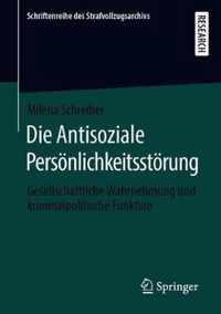 Die Antisoziale Persönlichkeitsstörung: Gesellschaftliche Wahrnehmung Und Kriminalpolitische Funktion