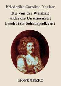 Die von der Weisheit wider die Unwissenheit beschutzte Schauspielkunst