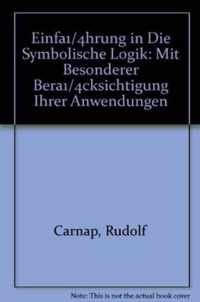 Einfuhrung in Die Symbolische Logik: Mit Besonderer Berucksichtigung Ihrer Anwendungen