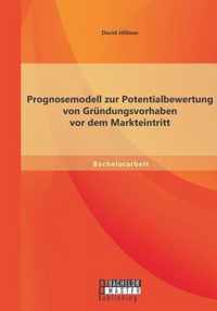 Prognosemodell zur Potentialbewertung von Grundungsvorhaben vor dem Markteintritt