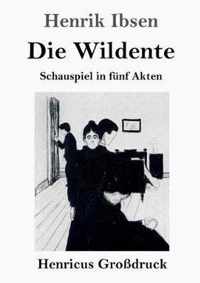 Die Wildente (Großdruck): Schauspiel in fünf Akten