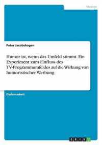 Humor ist, wenn das Umfeld stimmt. Ein Experiment zum Einfluss des TV-Programmumfeldes auf die Wirkung von humoristischer Werbung