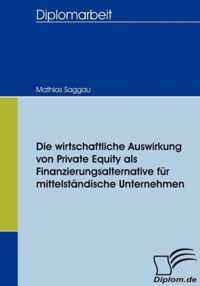 Die wirtschaftliche Auswirkung von Private Equity als Finanzierungsalternative fur mittelstandische Unternehmen