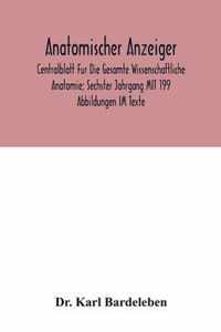 Anatomischer Anzeiger; Centralblatt Fur Die Gesamte Wissenschaftliche Anatomie; Sechster Jahrgang MIT 199 Abbildungen IM Texte