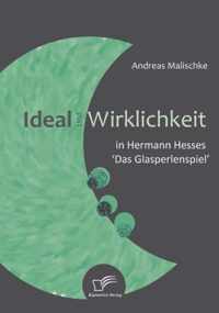 Ideal und Wirklichkeit in Hermann Hesses 'Das Glasperlenspiel'