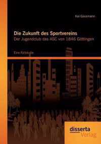 Die Zukunft des Sportvereins: Der Jugendclub des ASC von 1846 Gttingen: Eine Fallstudie