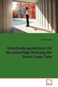 Entscheidungsfaktoren fur die zukunftige Nutzung der Swiss Cargo Tube