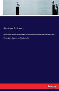 Neue Fibel - erstes Lesebuch fur die deutschen katholischen Schulen in den Vereinigten Staaten von Nordamerika