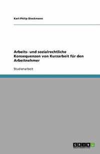 Arbeits- und sozialrechtliche Konsequenzen von Kurzarbeit fur den Arbeitnehmer