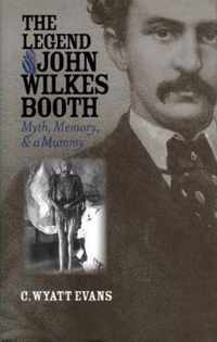 The Legend of John Wilkes Booth: Myth, Memory, and a Mummy