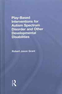 Play-Based Interventions for Autism Spectrum Disorder and Other Developmental Disabilities